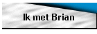 Ik met Brian